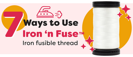 7 ways to use Iron Fusible Threads (Iron 'n Fuse)