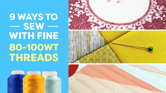 9 Ways to Sew With Fine 80-100wt Threads